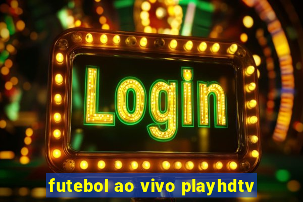 futebol ao vivo playhdtv