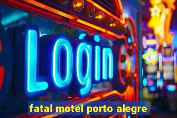 fatal motel porto alegre