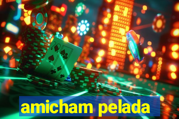 amicham pelada