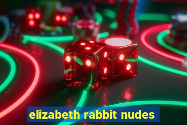 elizabeth rabbit nudes