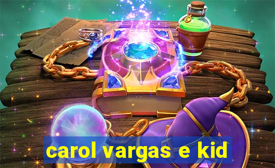 carol vargas e kid