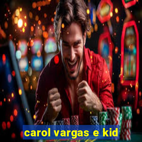 carol vargas e kid