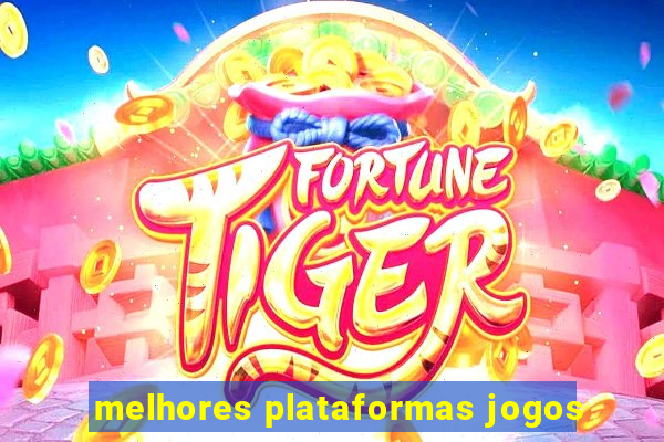 melhores plataformas jogos