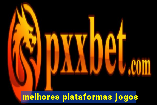 melhores plataformas jogos