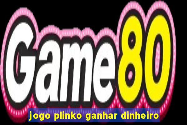 jogo plinko ganhar dinheiro