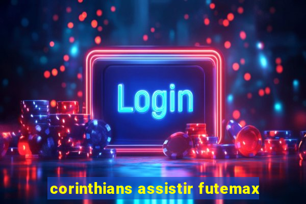 corinthians assistir futemax