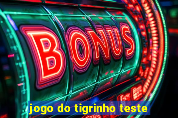 jogo do tigrinho teste