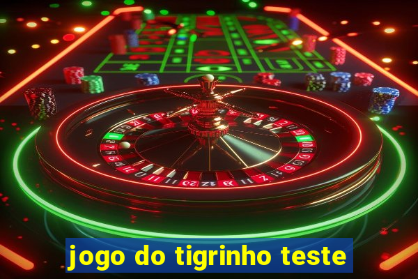 jogo do tigrinho teste