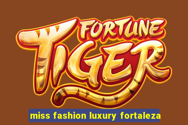 miss fashion luxury fortaleza