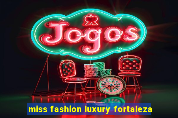 miss fashion luxury fortaleza