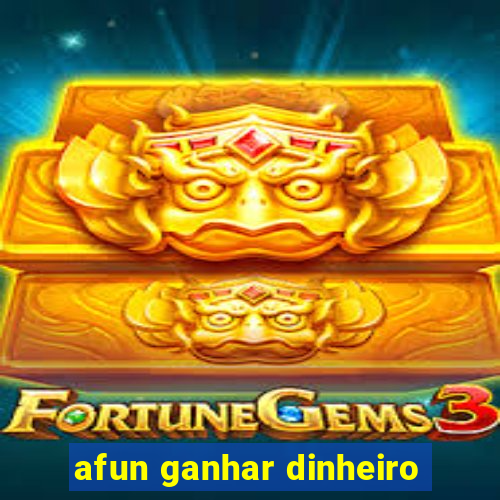 afun ganhar dinheiro