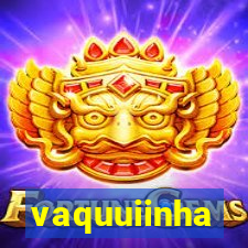 vaquuiinha