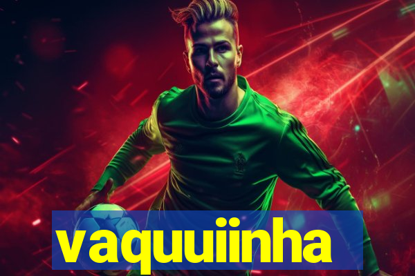 vaquuiinha