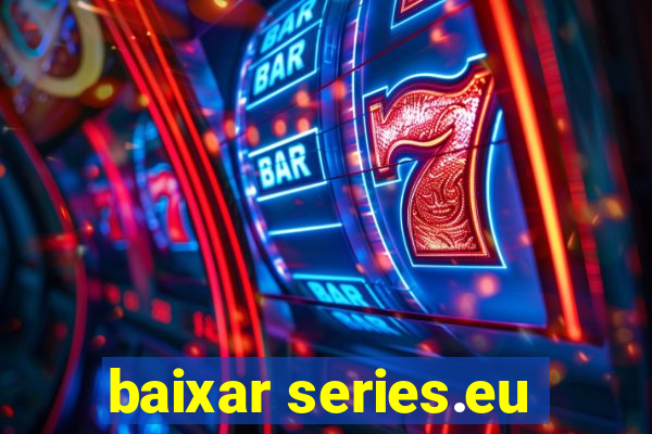 baixar series.eu