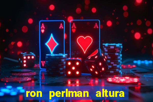 ron perlman altura e peso