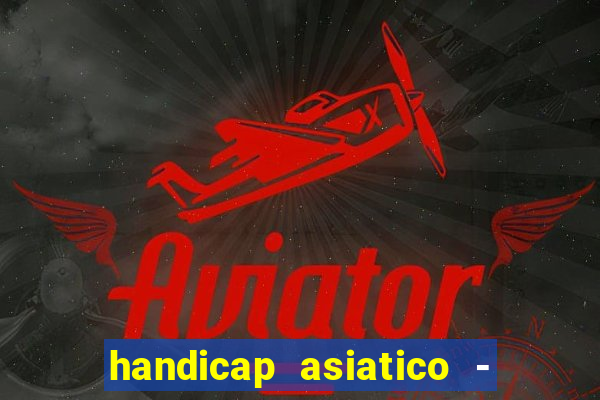 handicap asiatico - 1 o que significa