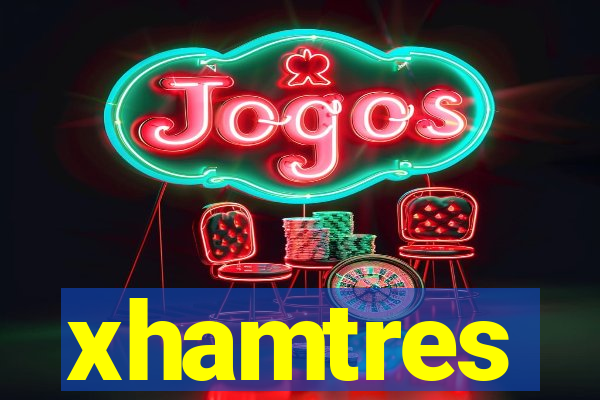 xhamtres