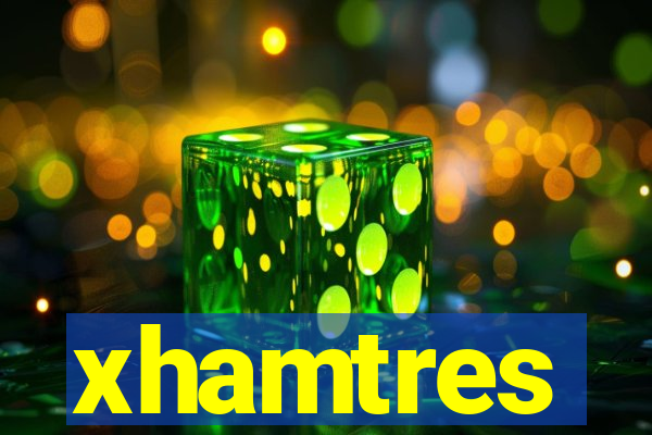 xhamtres