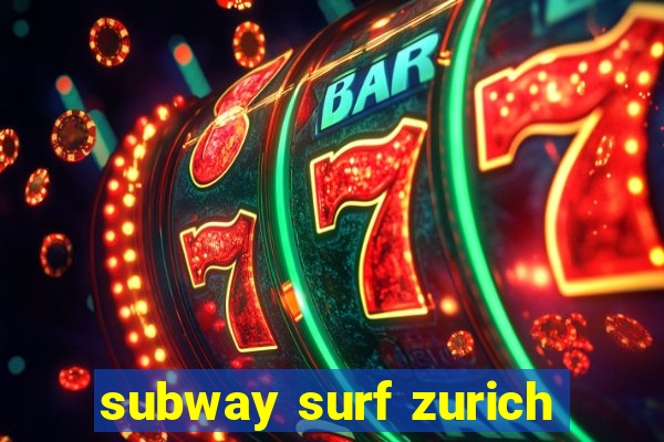 subway surf zurich