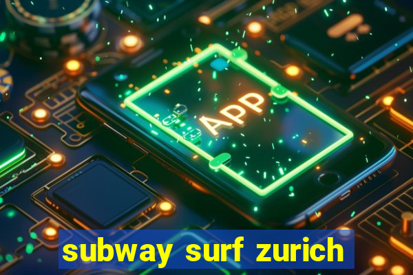 subway surf zurich