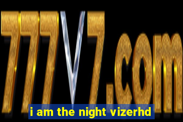 i am the night vizerhd