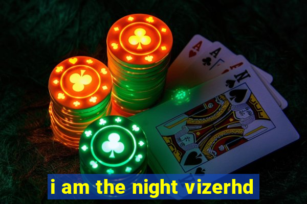 i am the night vizerhd