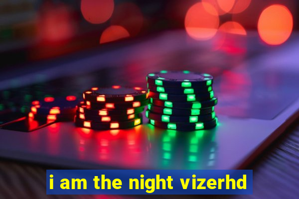 i am the night vizerhd