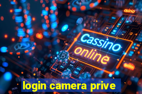 login camera prive