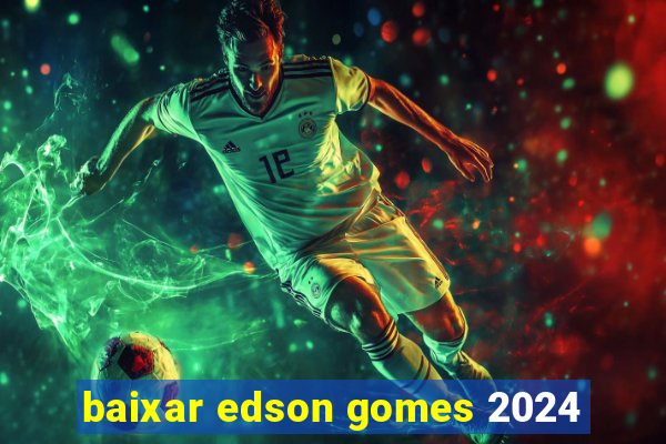 baixar edson gomes 2024