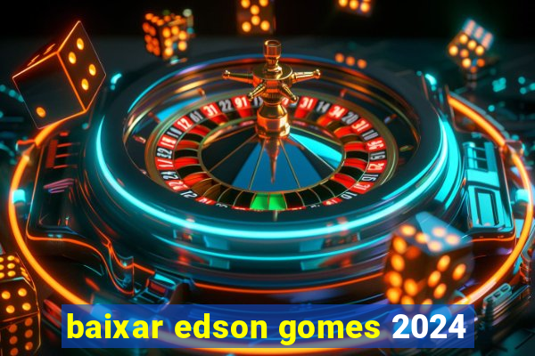 baixar edson gomes 2024