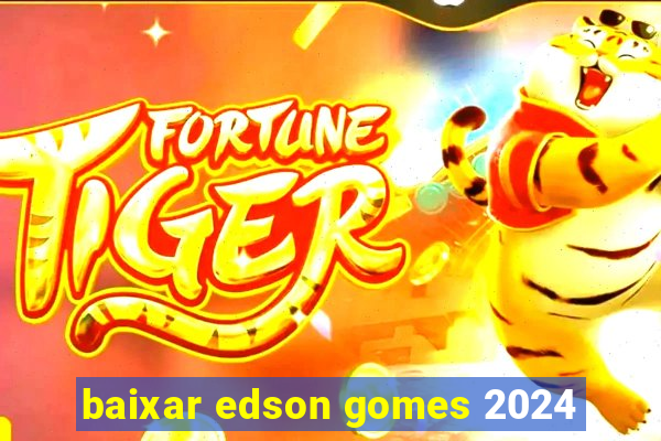 baixar edson gomes 2024