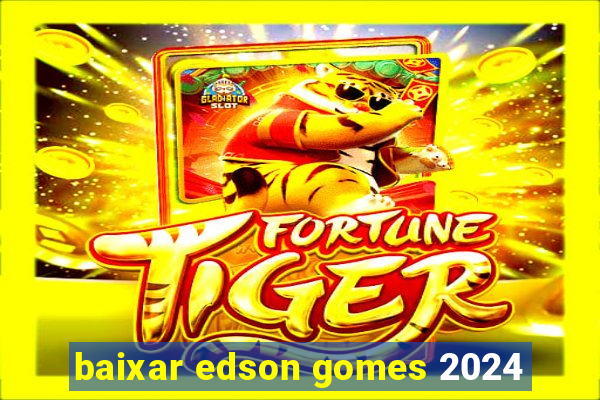 baixar edson gomes 2024