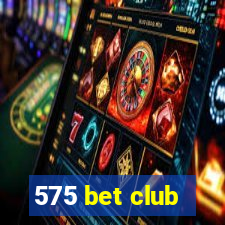 575 bet club