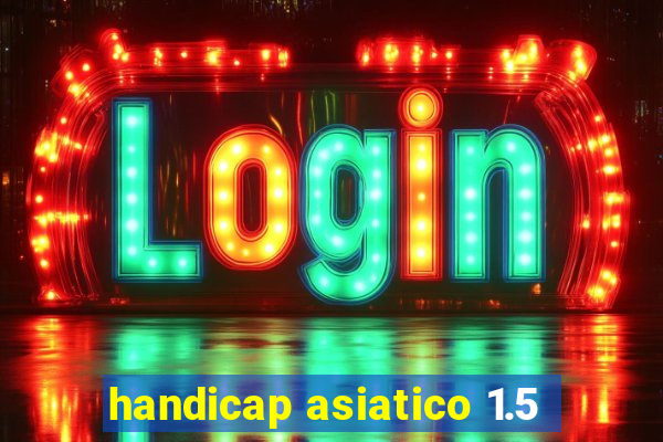 handicap asiatico 1.5