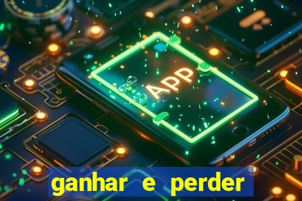 ganhar e perder faz parte do jogo frases