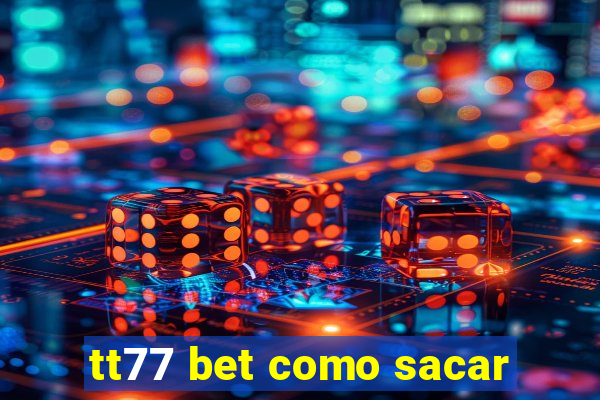 tt77 bet como sacar