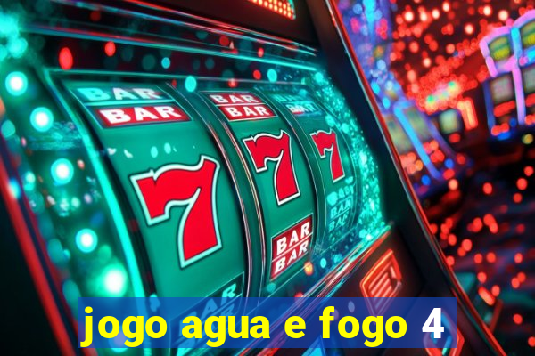 jogo agua e fogo 4