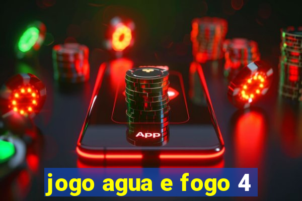 jogo agua e fogo 4