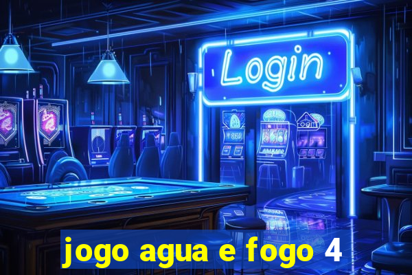 jogo agua e fogo 4