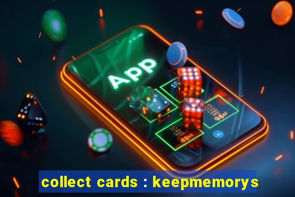 collect cards : keepmemorys