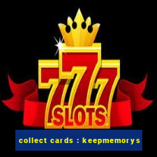 collect cards : keepmemorys