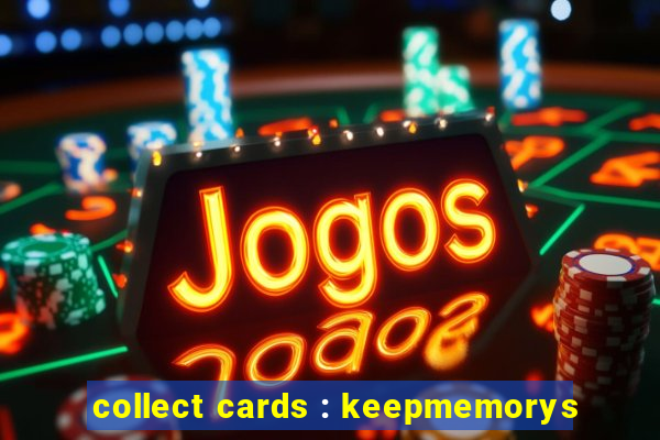 collect cards : keepmemorys