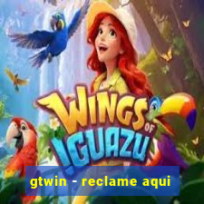 gtwin - reclame aqui