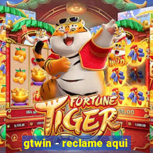 gtwin - reclame aqui