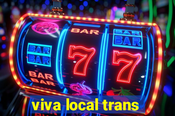 viva local trans