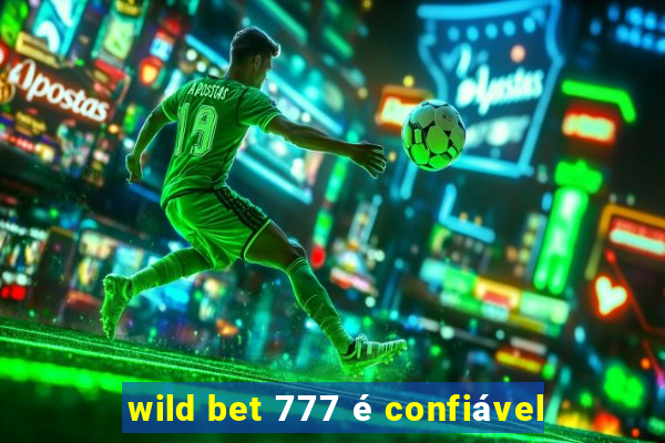 wild bet 777 é confiável