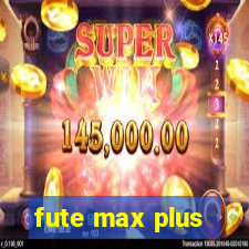 fute max plus