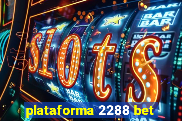 plataforma 2288 bet