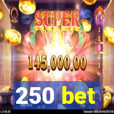 250 bet