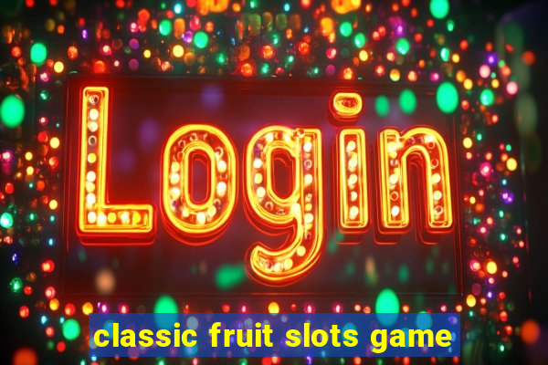 classic fruit slots game